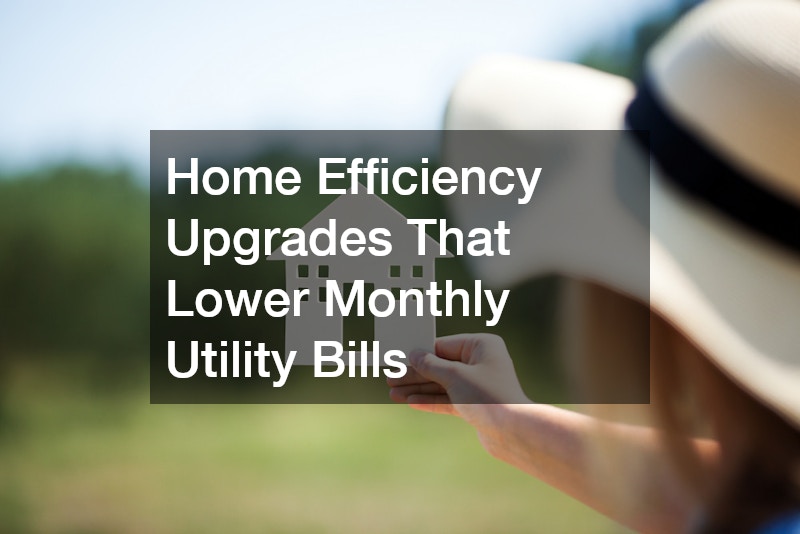 Home Efficiency Upgrades That Lower Monthly Utility Bills